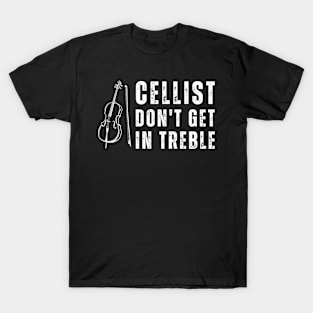 Cellist Dont't Get In Treble T-Shirt